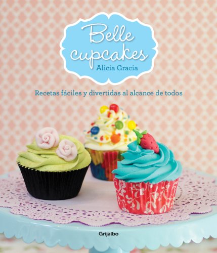 Belle cupcakes: Recetas fáciles y divertidas al alcance de todos (Spanish Edition)