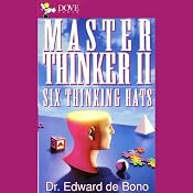 Master Thinker II: Six Thinking Hats | [Dr. Edward de Bono, D.Phil.#Ph.D.#M.D.]