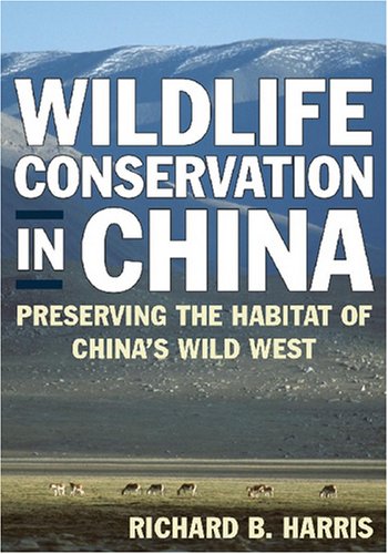 Wildlife Conservation in China: Preserving the Habitat of China's Wild West (East Gate Books)