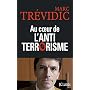 Au coeur de l'antiterrorisme de Marc Tr�vidic