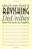 Ravishing DisUnities: Real Ghazals in English (Wesleyan Poetry Series)