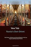 Russia's own Orient : the politics of identity and Oriental studies in the late Imperial and early Soviet periods