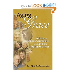 Aging Grace: Advice for Pastors, Counselors, and Families of Aging Relatives by Rick Caracciolo