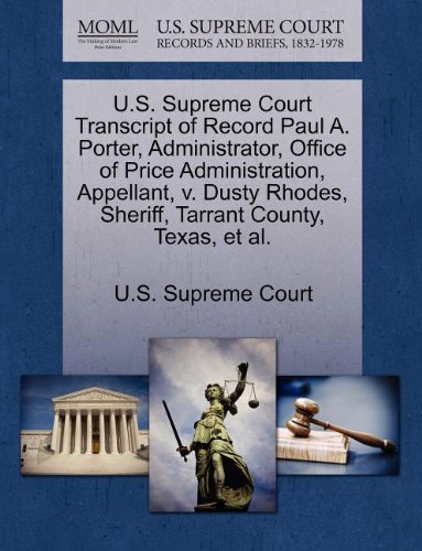 U.S. Supreme Court Transcript of Record Paul A. Porter, Administrator, Office of Price Administration, Appellant, v. Dusty Rhodes, Sheriff, Tarrant County, Texas, et al.