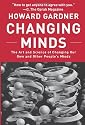 Changing Minds: The Art And Science of Changing Our Own And Other People's Minds (Leadership for the Common Good)