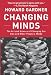 Changing Minds: The Art And Science of Changing Our Own And Other People's Minds (Leadership for the Common Good)