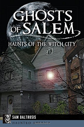 Ghosts of Salem:: Haunts of the Witch City (Haunted America)