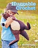 Huggable Crochet: 20 Cuddly Stuffed Animals for Kids of All Ages