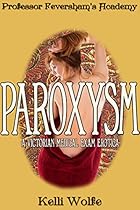 Paroxysm: A Victorian Medical Exam Erotica (Professor Feversham's Academy of Young Women's Correctional Education Book 3)