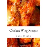 Chicken Wing Recipes: Hot Wings, BBQ Wings, Buffalo Wings, Spicy Wings, Teriyaki Wings and Cajun Wings
