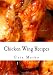 Chicken Wing Recipes: Hot Wings, BBQ Wings, Buffalo Wings, Spicy Wings, Teriyaki Wings and Cajun Wings