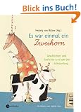 Es war einmal ein Zweihorn. Geschichten und Gedichte rund um das erste Schuljahr