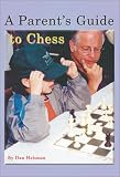 A Parent's Guide to Chess by Dan Heisman