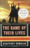 The Game of Their Lives: The Untold Story of the World Cup's Biggest Upset