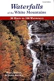 Waterfalls of the White Mountains: 30 Hikes to 100 Waterfalls