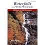 Waterfalls of the White Mountains: 30 Hikes to 100 Waterfalls