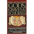 Gods, Graves & Scholars: The Story of Archaeology ~ C.W. Ceram