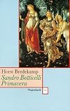 Sandro Botticelli, La Primavera: Florenz als Garten der Venus - Horst Bredekamp