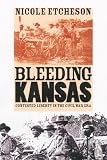 Bleeding Kansas: Contested Liberty in the Civil War Era