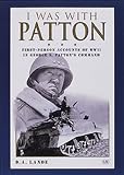 I Was With Patton: First-Person Accounts of WWII In George S. Pattons Command