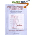 Stochastic Processes in Epidemiology: HIV AIDS, Other Infectious Diseases and Computers by Charles J. Mode and Candace K. Sleeman