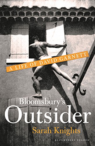 Bloomsbury's Outsider: A Life of David Garnett