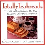 Totally Teabreads: Quick & Easy Recipes for More Than 60 Delicious Quick Breads & Spreads