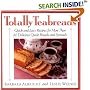 Totally Teabreads: Quick & Easy Recipes For More Than 60 Delicious Quick Breads & Spreads