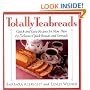Totally Teabreads: Quick & Easy Recipes For More Than 60 Delicious Quick Breads & Spreads