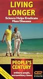 Living Longer: Science Helps Eradicate Mass Diseases (Peoples Century: Ordinary People, Extraordinary Times) [VHS]