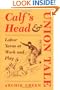 Calf's Head and Union Tale: LABOR YARNS AT WORK AND PLAY