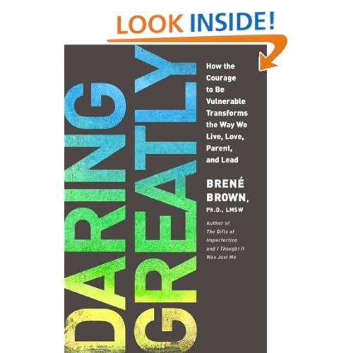Daring Greatly: How the Courage to Be Vulnerable Transforms the Way We Live, Love, Parent, and Lead