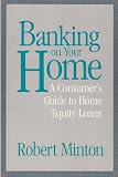 Banking on Your Home: A Consumer's Guide to Home Equity Loans