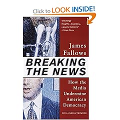 Breaking The News: How the Media Undermine American Democracy
