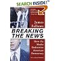 Breaking The News: How the Media Undermine American Democracy
