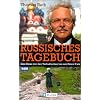 Russisches Tagebuch: Eine Reise von den Tschuktschen bis zum Roten Platz
