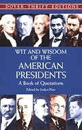 Wit and Wisdom of the American Presidents : A Book of Quotations (Dover Thrift Editions,)