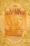 The View from Nebo: How Archaelogy Is Rewriting the Bible and Reshaping the Middle East