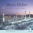 Mecca the Blessed, Medina the Radiant : The Holiest Cities of Islam
