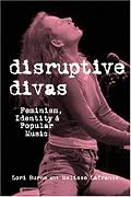 Disruptive Divas: Feminism, Identity and Popular Music (Studies in Contemporary Music and Culture)