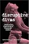 Disruptive Divas: Feminism, Identity and Popular Music (Studies in Contemporary Music and Culture) Disruptive Divas: Feminism, Identity and Popular Music (Studies in Contemporary Music and Culture)