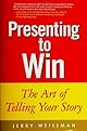 Presenting to Win: The Art of Telling Your Story