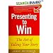 Presenting to Win: The Art of Telling Your Story (Financial Times Prentice Hall Books)