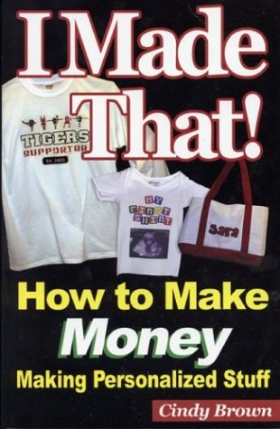 Books: I Made That! How to Make Money Making Personalized Stuff