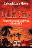To the Golden Cities: Pursuing the American Jewish Dream in Miami and L.A.