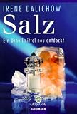 Salz: Ein Urheilmittel neu entdeckt - Irene Dalichow