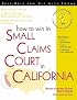 How to Win in Small Claims Court in California: With Forms (Legal Survival Guides)