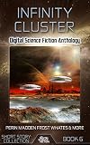 Infinity Cluster: Digital Science Fiction Anthology (Short Story Collection Book 6)
