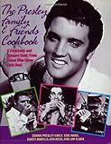 The Presley Family & Friends Cookbook: A Cookbook and Memory Book from Those Who Knew Elvis Best