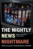 The nightly news nightmare : media coverage of U.S. presidential elections, 1988-2008
